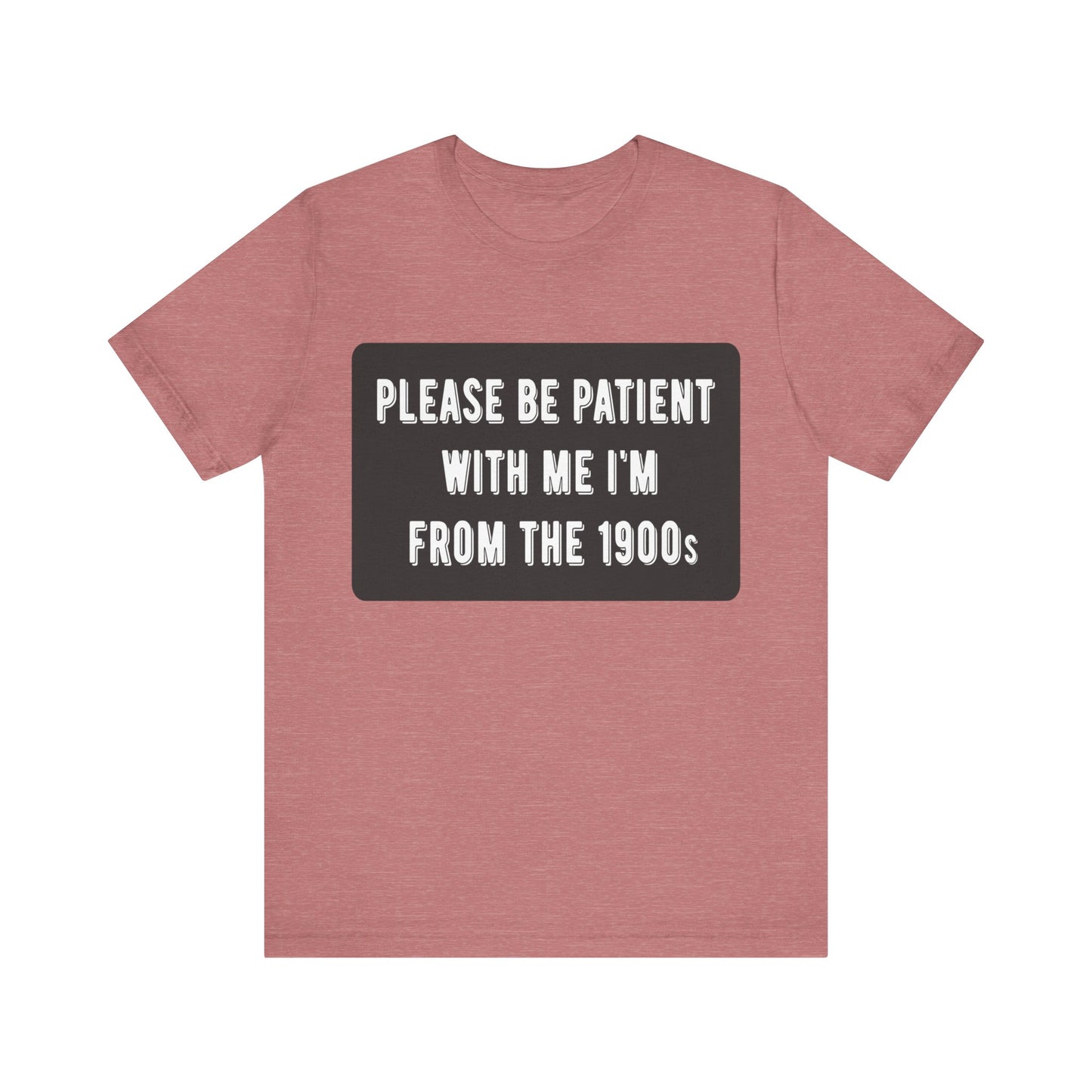 Please Be Patient With Me I'm From the 1900s | Classic Unisex Jersey Short Sleeve Tee