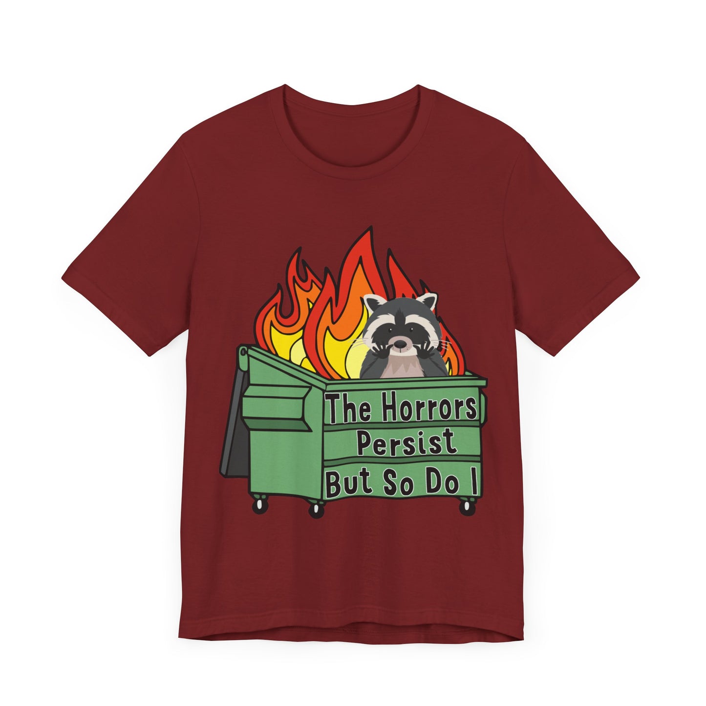 The Horrors Persist But So Do I | Raccoon, Trash Panda, Dumpster Fire T-Shirt