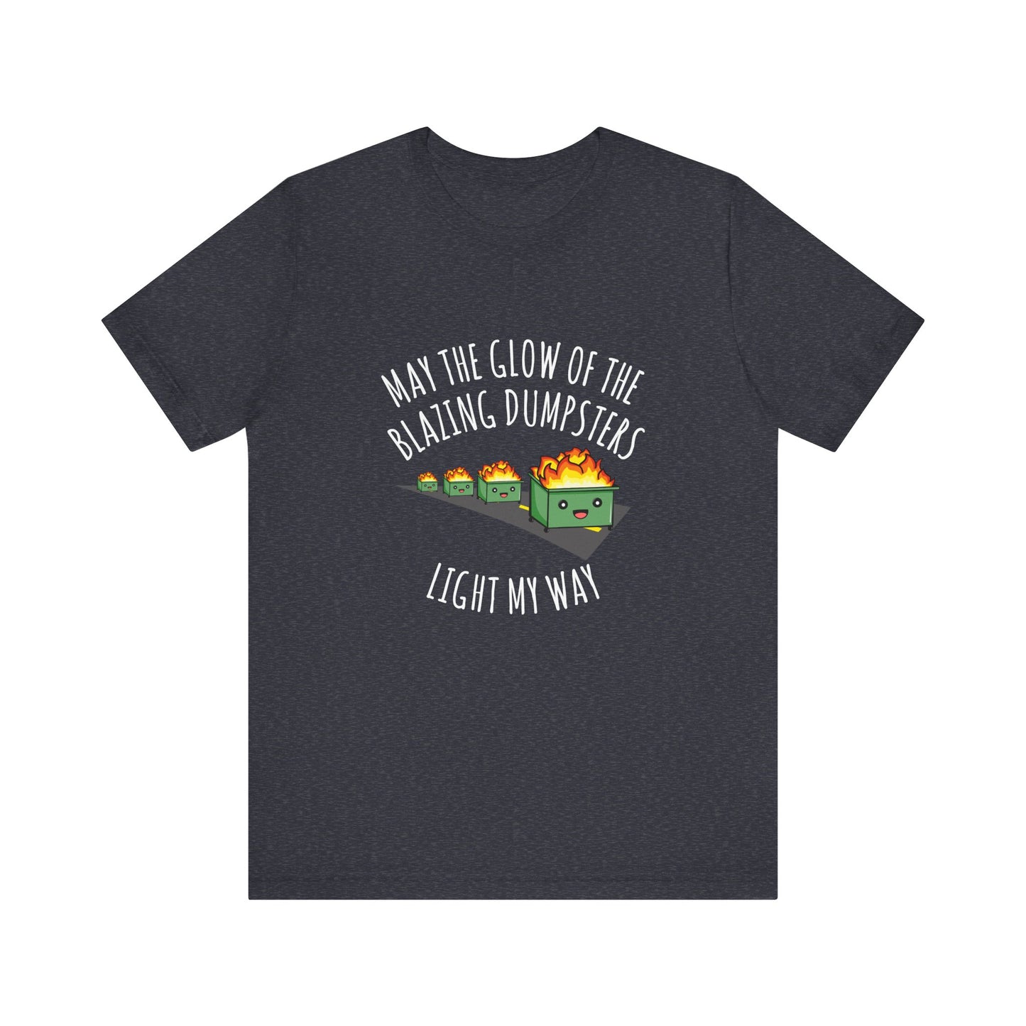 May The Glow Of The Blazing Dumpsters Light My Way | Classic Unisex Jersey Short Sleeve Tee