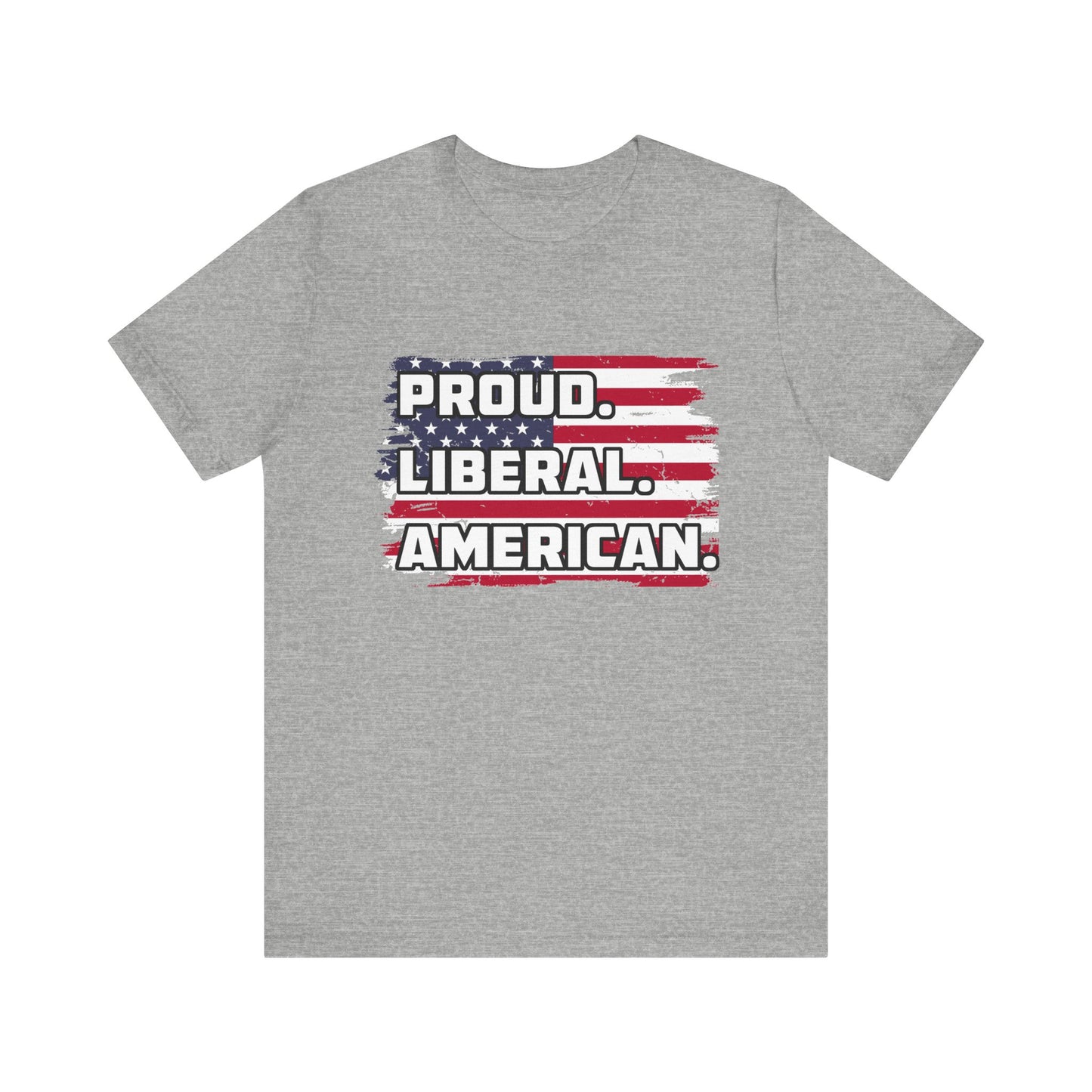 Proud. Liberal. American. | Classic Unisex Jersey Short Sleeve Tee