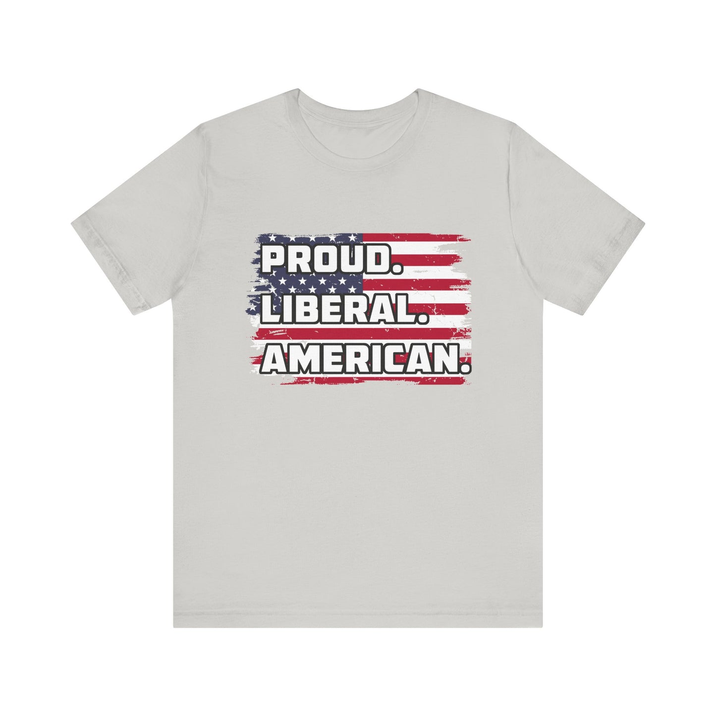 Proud. Liberal. American. | Classic Unisex Jersey Short Sleeve Tee