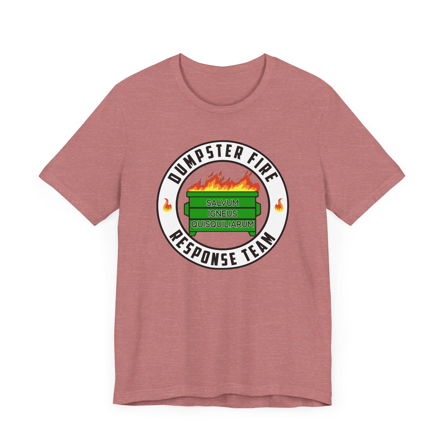 Dumpster Fire Response Team | Save the fiery trash! | Funny Classic Unisex Jersey Short Sleeve Tee