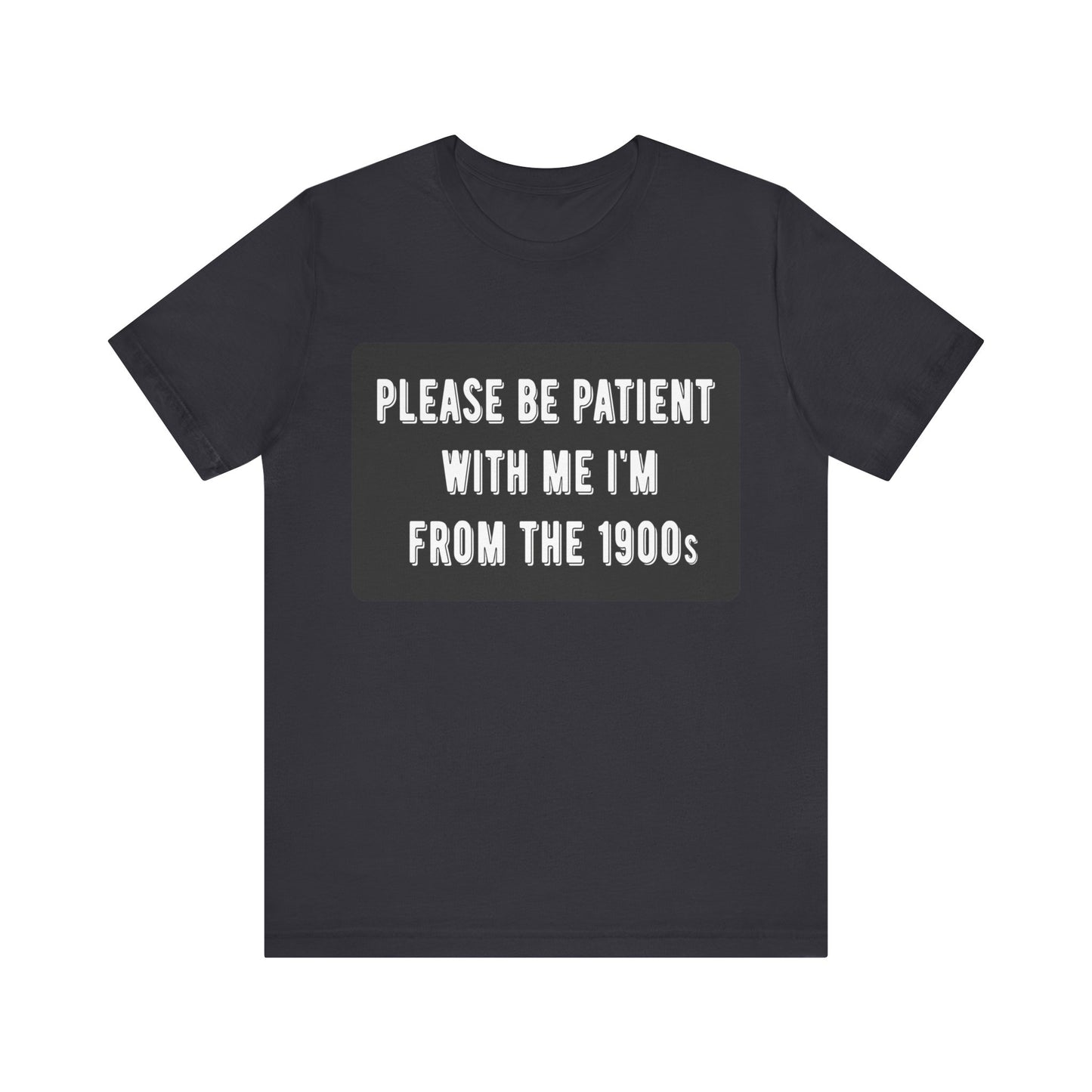 Please Be Patient With Me I'm From the 1900s | Classic Unisex Jersey Short Sleeve Tee