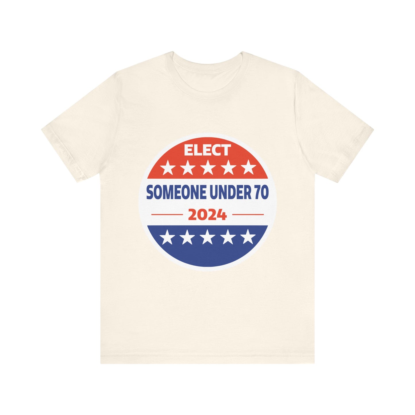 Elect Someone Under 70 2024 | Classic Unisex Jersey Short Sleeve Tee