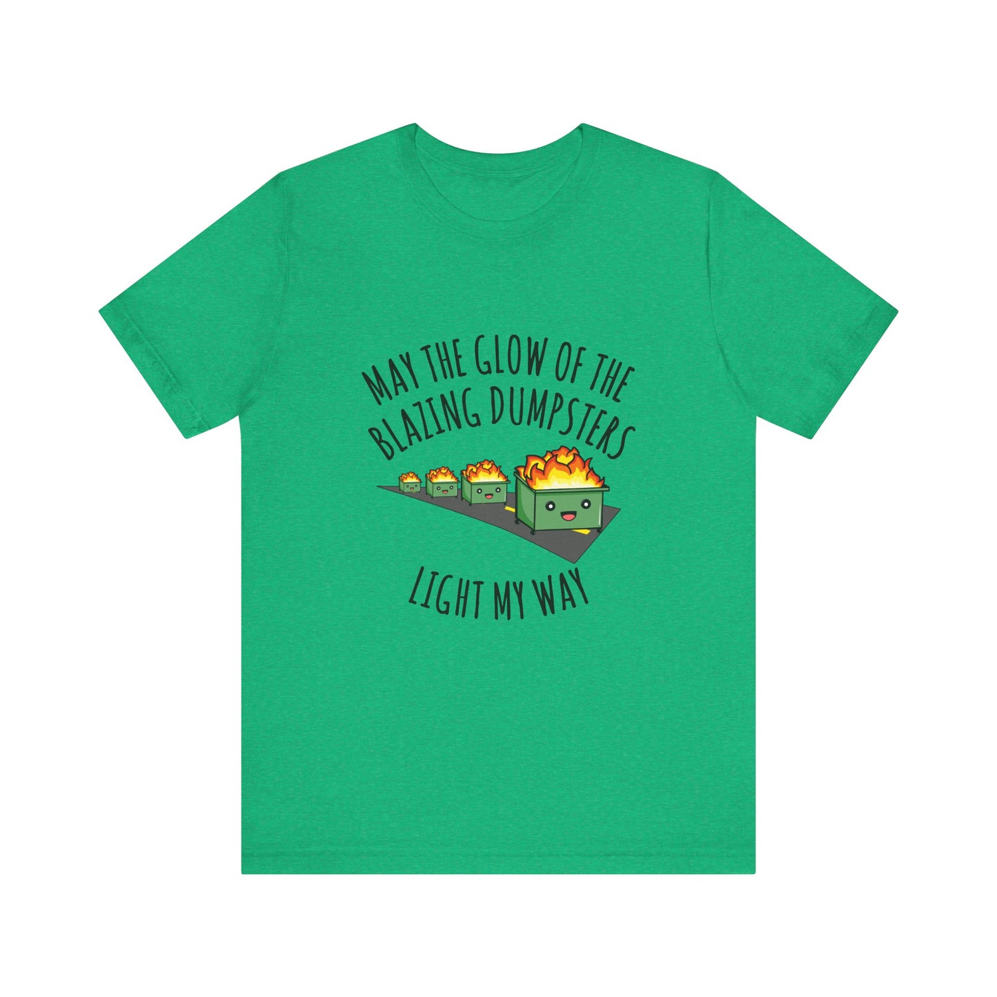 May The Glow Of The Blazing Dumpsters Light My Way | Classic Unisex Jersey Short Sleeve Tee