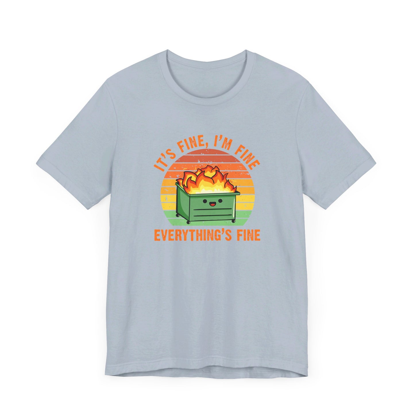 It's Fine, I'm Fine Everything's Fine | Funny Dumpster Fire Meme | Classic Unisex Jersey Short Sleeve Tee