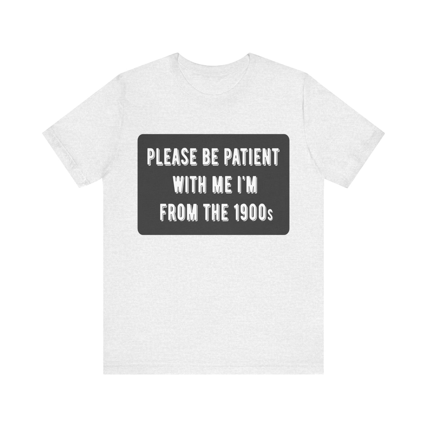 Please Be Patient With Me I'm From the 1900s | Classic Unisex Jersey Short Sleeve Tee