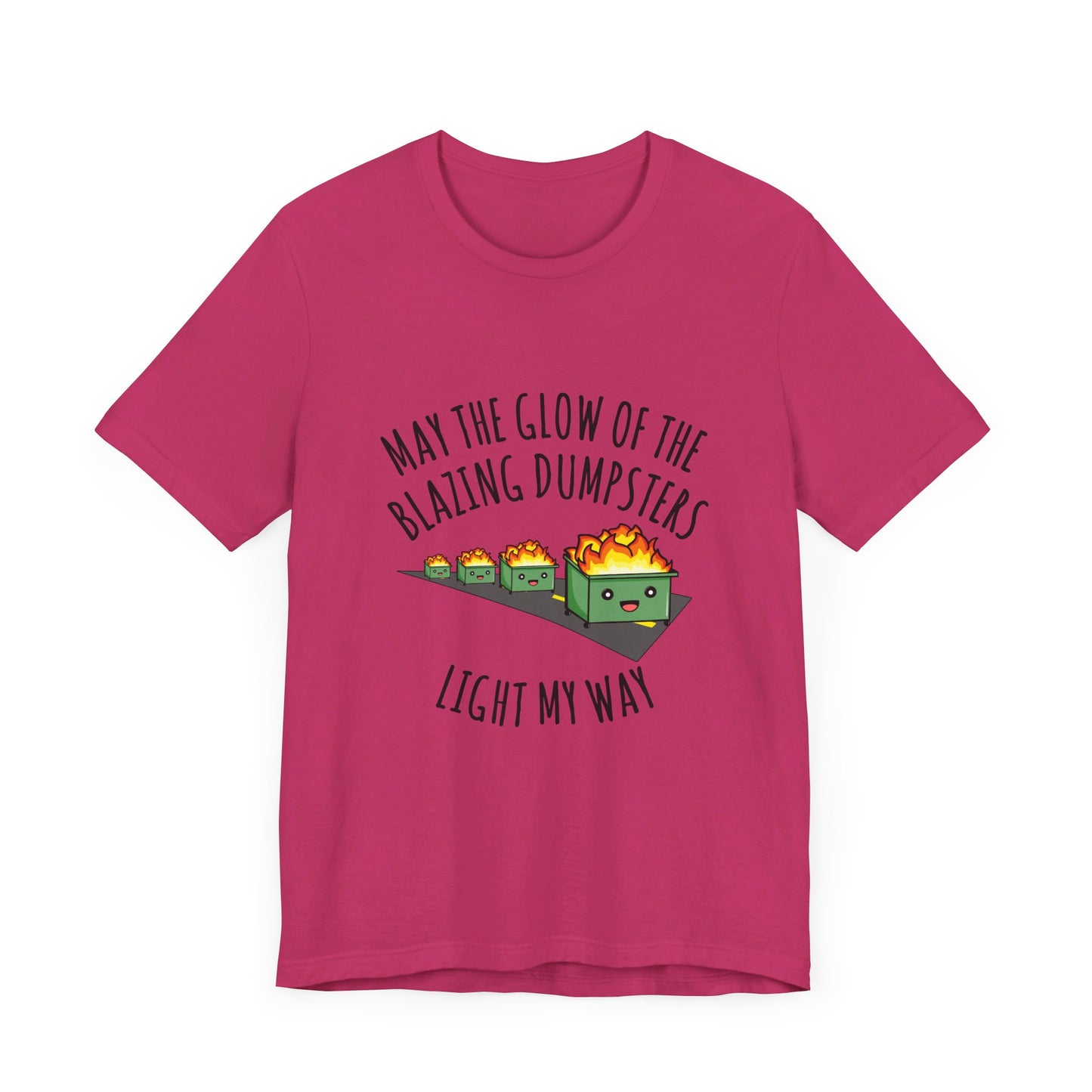 May The Glow Of The Blazing Dumpsters Light My Way | Classic Unisex Jersey Short Sleeve Tee