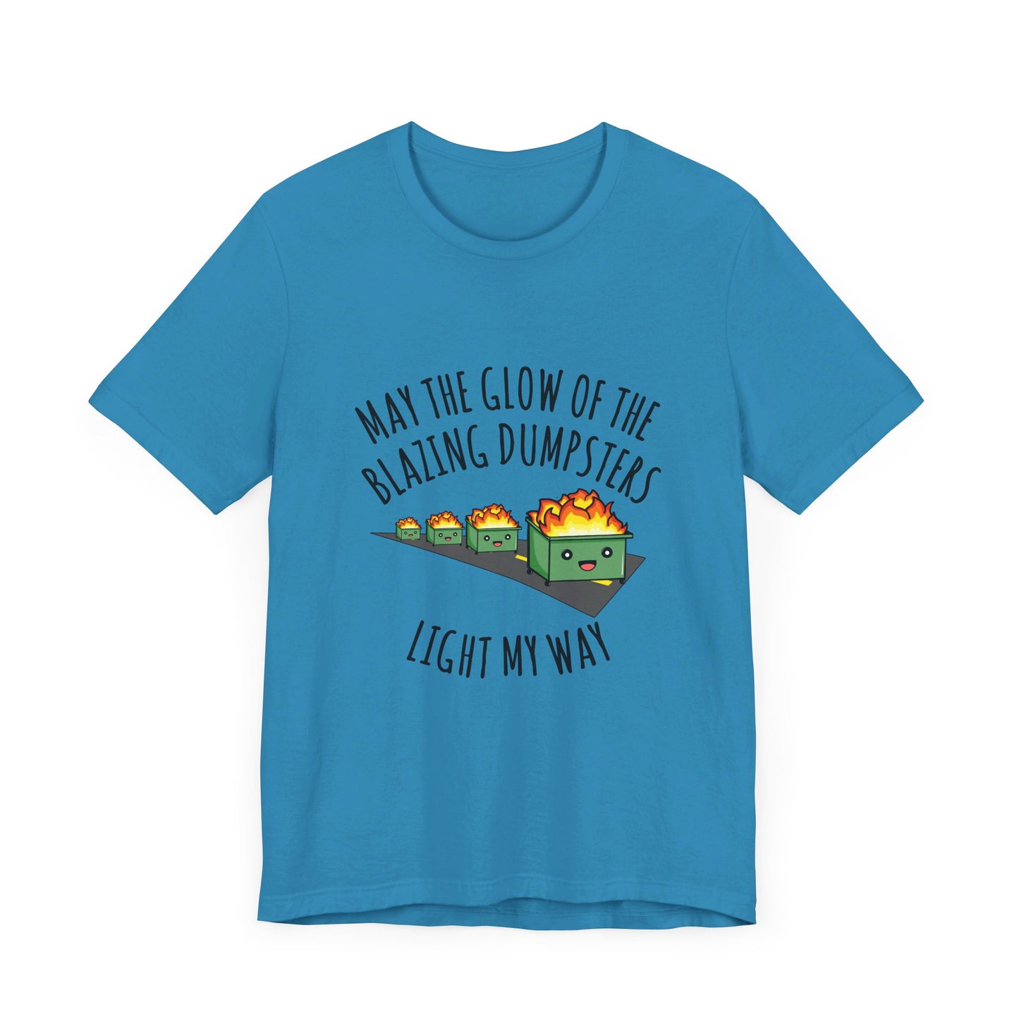 May The Glow Of The Blazing Dumpsters Light My Way | Classic Unisex Jersey Short Sleeve Tee