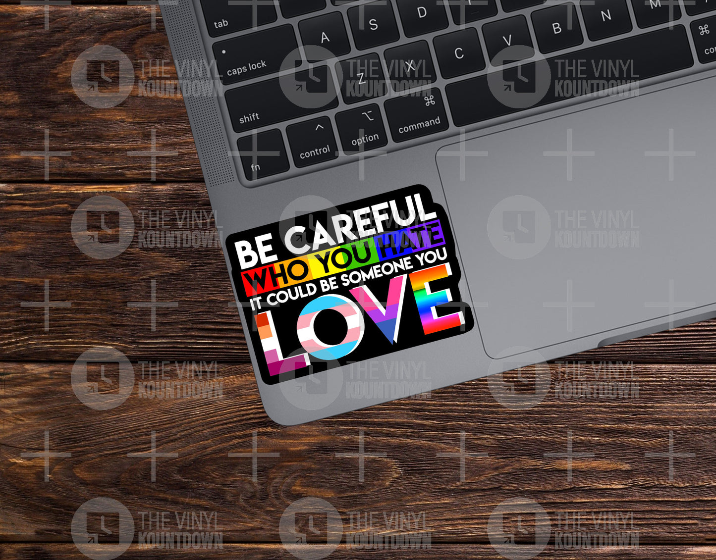 Be Careful Who You Hate It Could Be Someone You Love | PRIDE!!! | Pro LGBTQ+, Equality, Social Justice | High Quality Vinyl Sticker