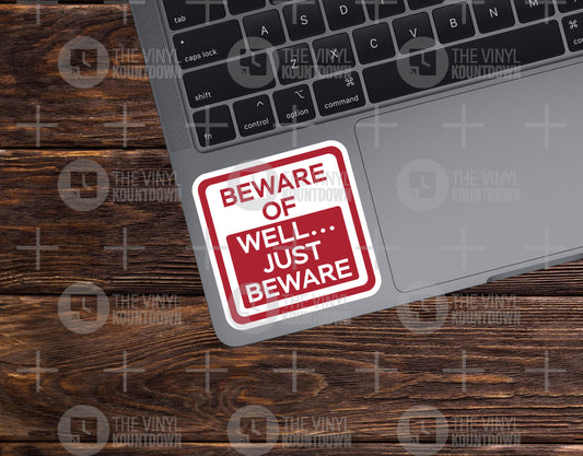 Beware Of Well... Just Beware | Funny Warning Sign Sticker for Laptop, Water Bottle, Hard Hat, Toolbox | Quality Vinyl Sticker