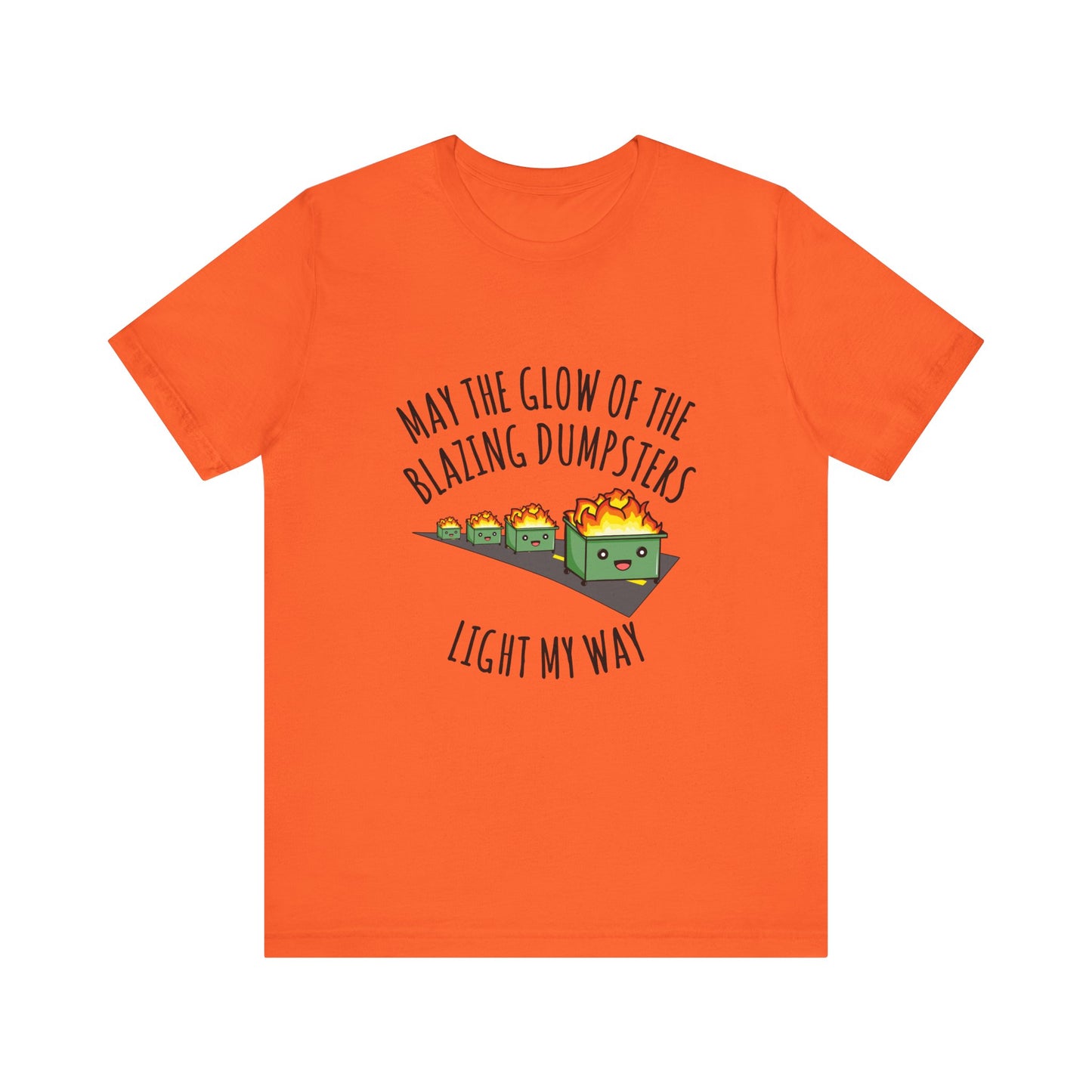 May The Glow Of The Blazing Dumpsters Light My Way | Classic Unisex Jersey Short Sleeve Tee