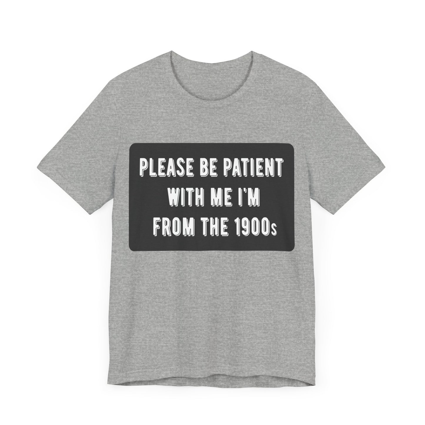 Please Be Patient With Me I'm From the 1900s | Classic Unisex Jersey Short Sleeve Tee