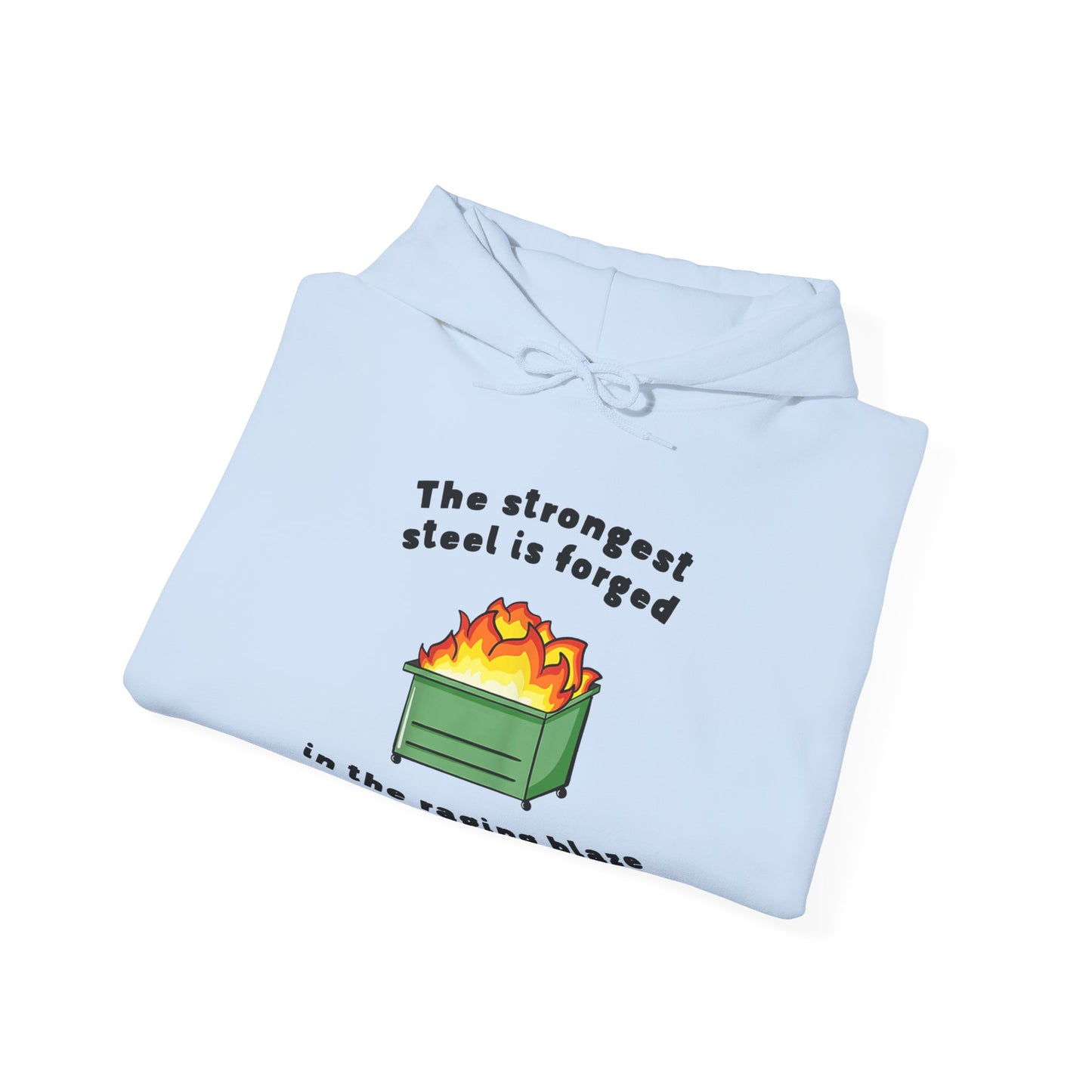 The Strongest Steel is Forged in The Raging Blaze of a Dumpster Fire | Unisex Heavy Blend™ Hooded Sweatshirt