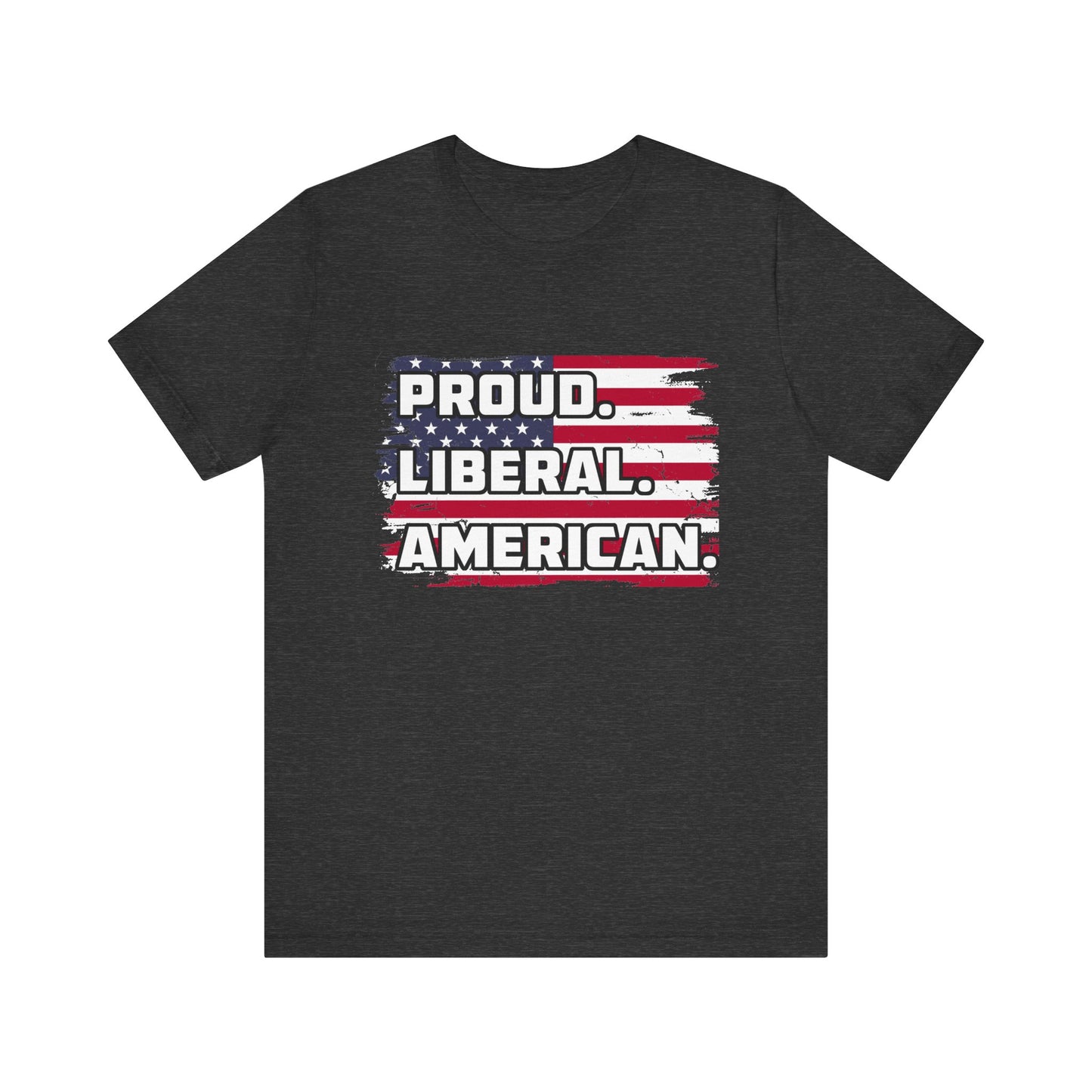 Proud. Liberal. American. | Classic Unisex Jersey Short Sleeve Tee