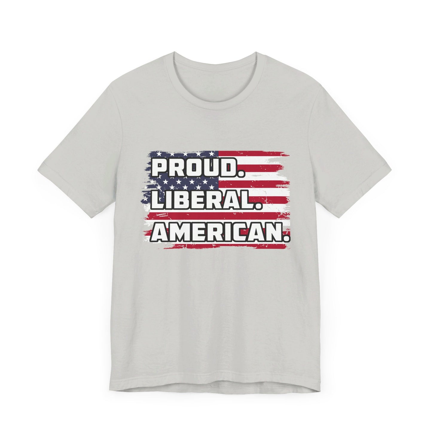 Proud. Liberal. American. | Classic Unisex Jersey Short Sleeve Tee