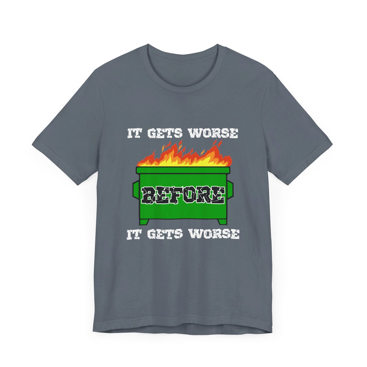 It Gets Worse Before It Gets Worse | Funny Dumpster Fire Meme | Classic Unisex Jersey Short Sleeve Tee