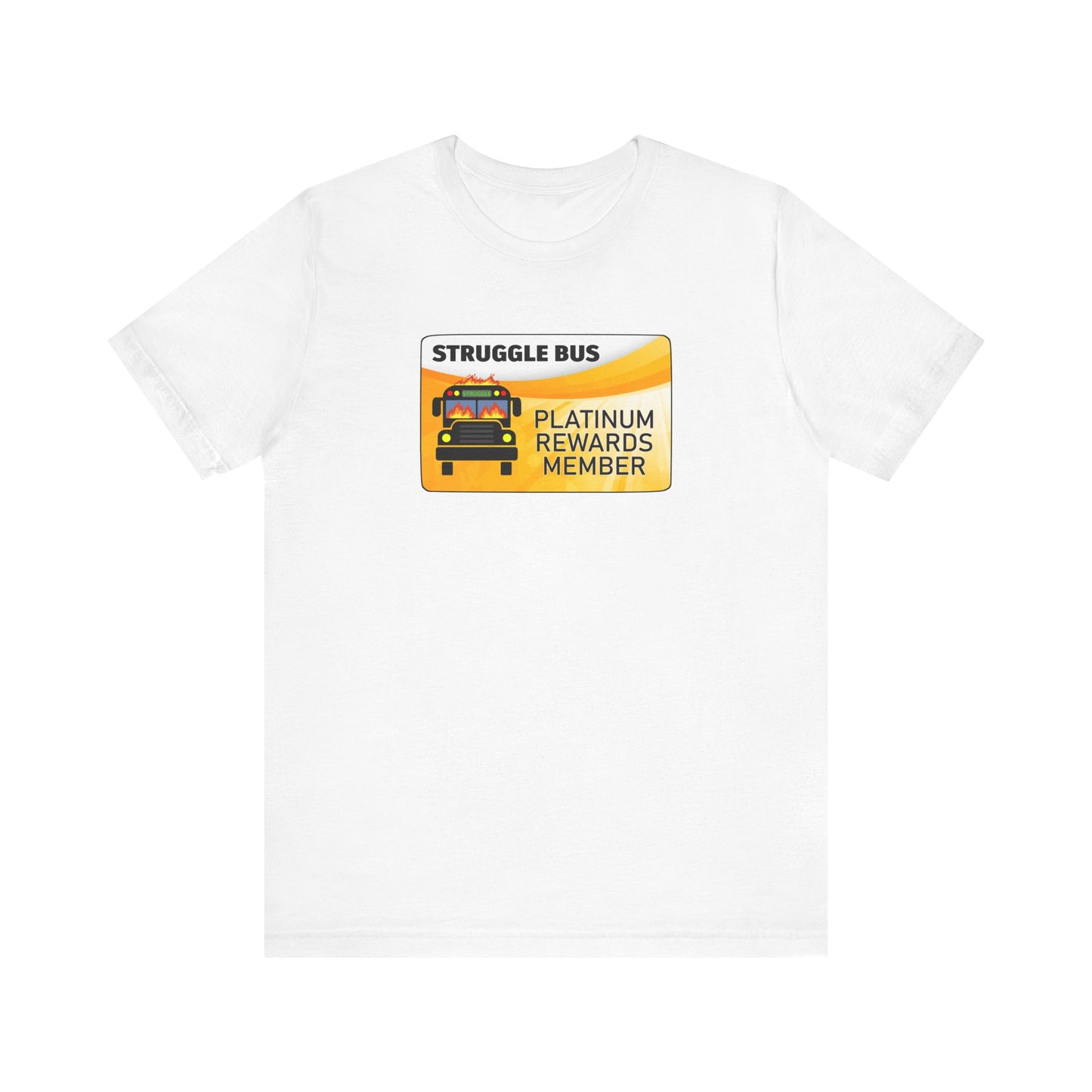 Struggle Bus Platinum Rewards Member | Funny Dumpster Fire Meme | Classic Unisex Jersey Short Sleeve Tee