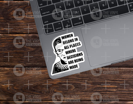 Women Belong In Places Where Decisions Are Being Made | RBG | Feminist Sticker for Laptop, Water Bottle, Notebook | Quality Vinyl Sticker