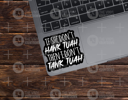 If She Don't Hawk Tuah Then I Don't Tawk Tuah | Funny Meme Sticker for Toolbox, Hard Hat, Laptop, Water Bottle | Quality Vinyl Sticker