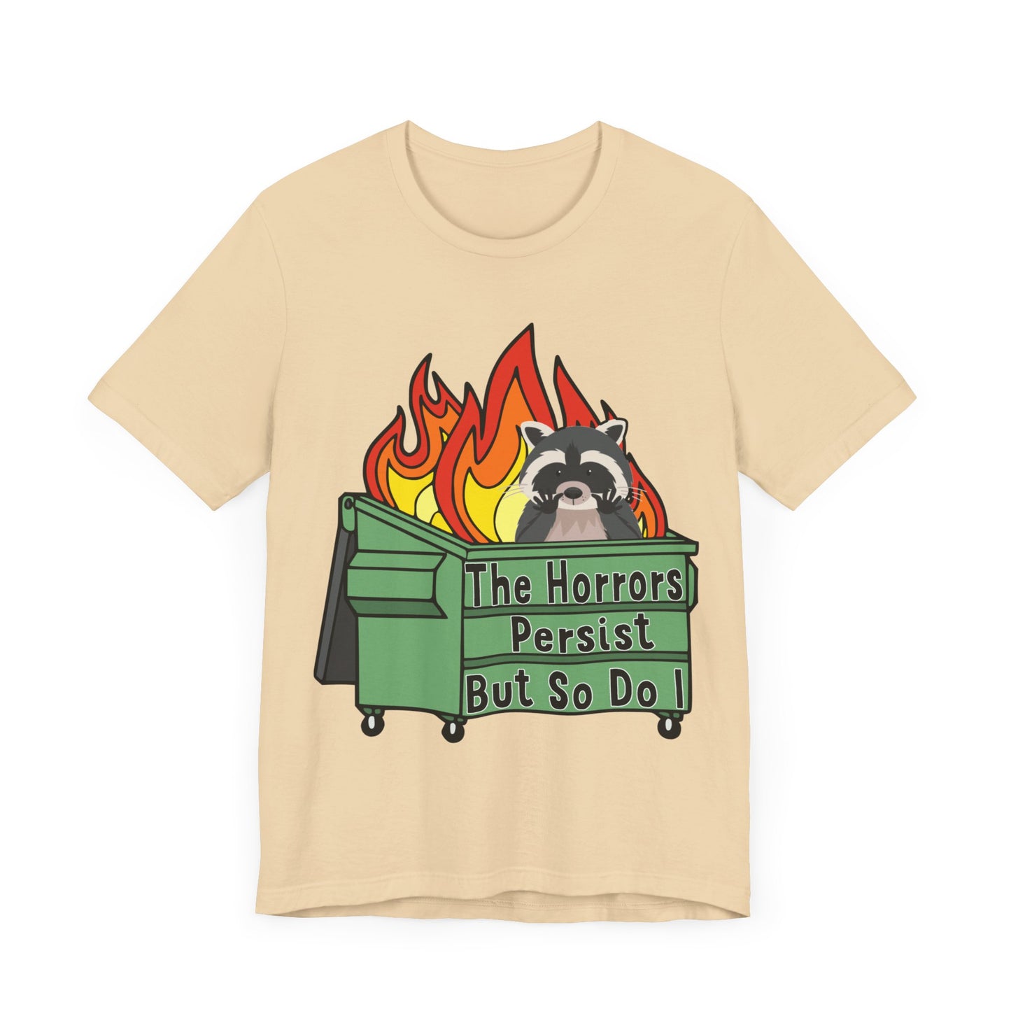 The Horrors Persist But So Do I | Raccoon, Trash Panda, Dumpster Fire T-Shirt