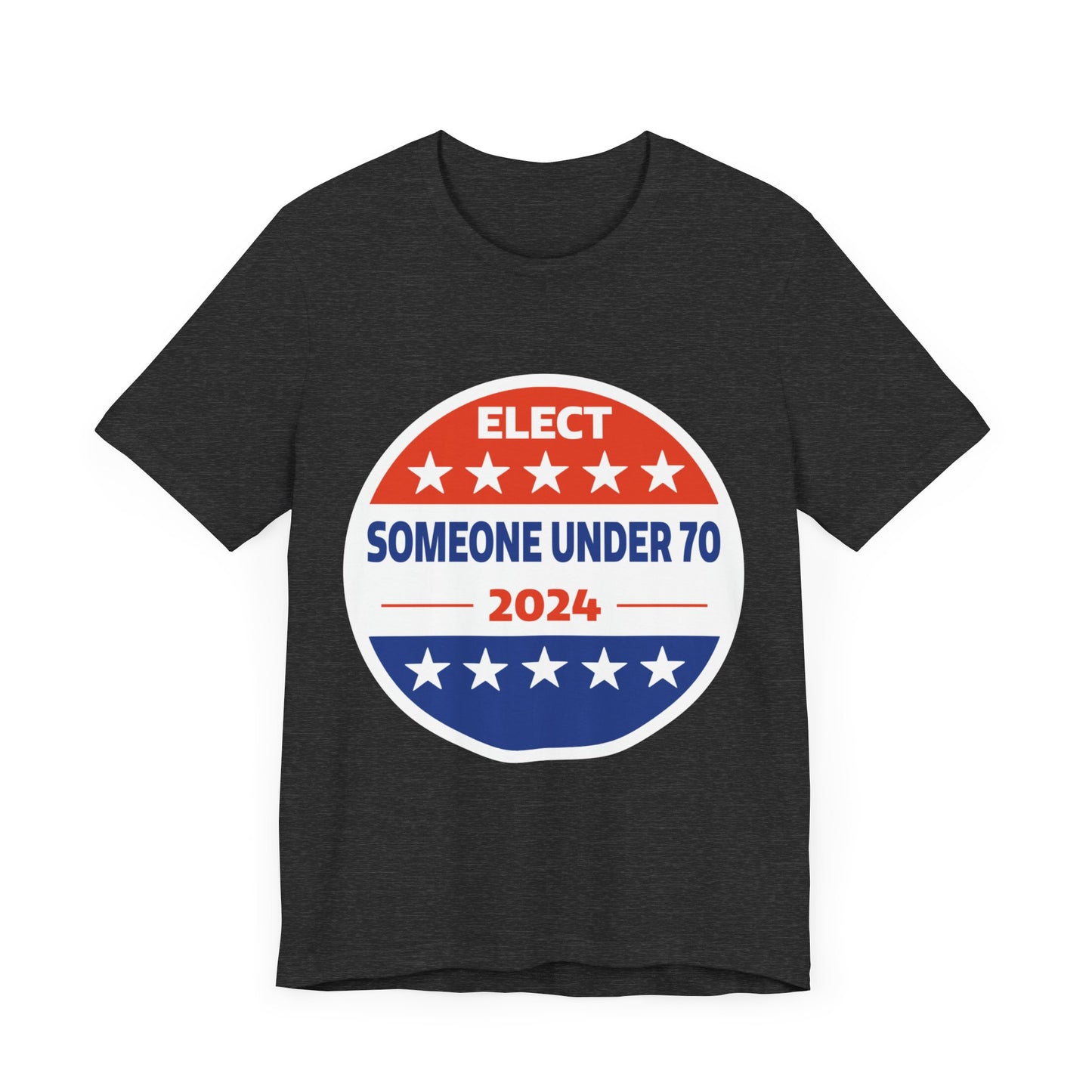 Elect Someone Under 70 2024 | Classic Unisex Jersey Short Sleeve Tee