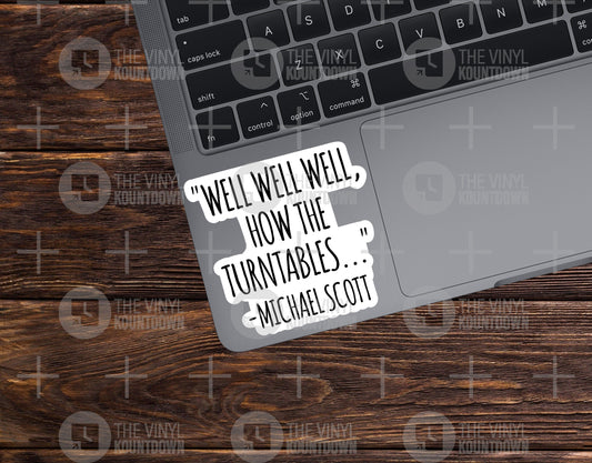 Well Well Well How The Turntables | Funny Michael Scott Sticker for Toolbox, PC, Bottle, Computer, The Office | High Quality Vinyl Sticker