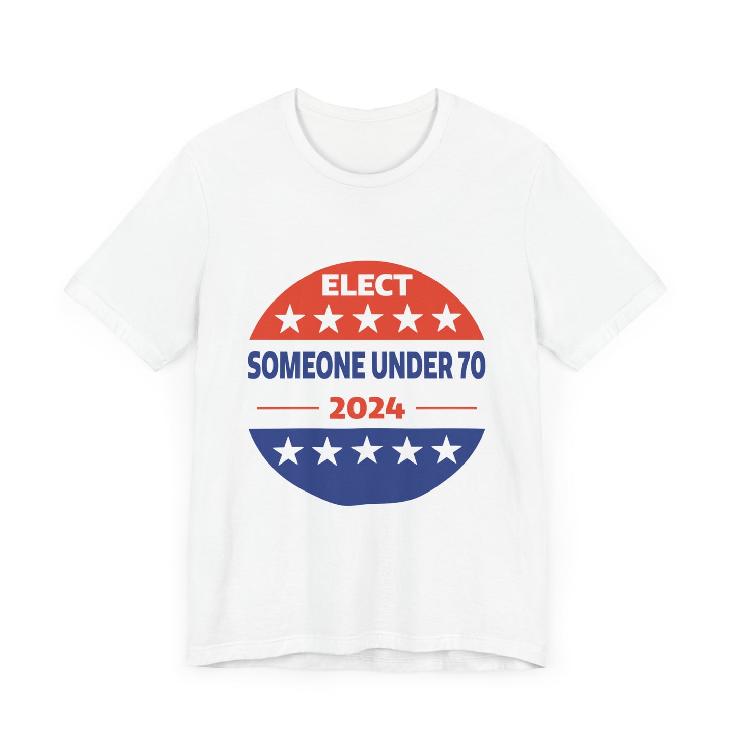 Elect Someone Under 70 2024 | Classic Unisex Jersey Short Sleeve Tee