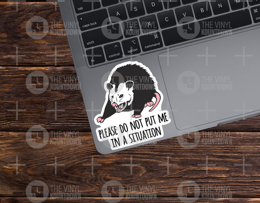 Please Do Not Put Me In A Situation | Funny Possum Sticker For Introverts, PC, Hydroflask, Hardhat, Toolbox | High Quality Vinyl Sticker