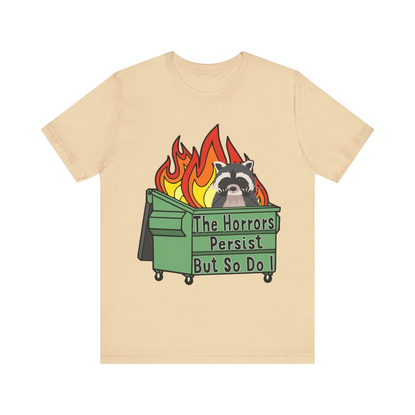 The Horrors Persist But So Do I | Raccoon, Trash Panda, Dumpster Fire T-Shirt