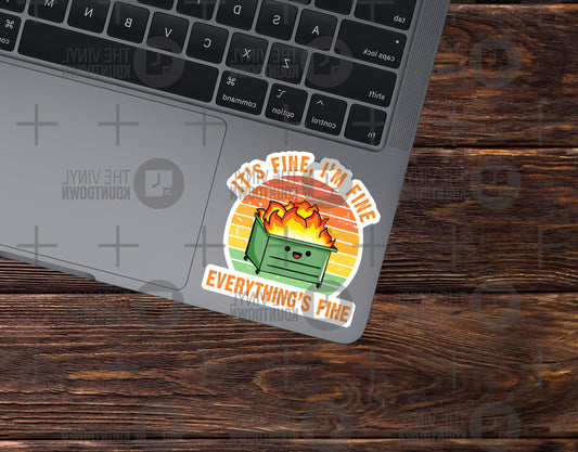 It's Fine, I'm Fine, Everything is Fine | Funny Dumpster Fire Meme Sticker For Cup, Laptop, Bottle, Hydroflask, Phone, Hard Hat, Toolbox, Tumbler | Quality Vinyl Sticker