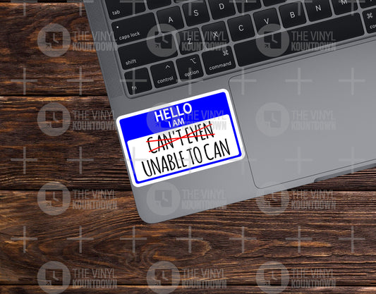 Hello I Am Unable to Can | Funny Nametag, I Can't Even Sticker For Laptop, Bottle, Hydroflask, Phone, Hard Hat | High Quality Vinyl Sticker