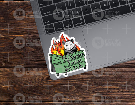 The Horrors Persist But So Do I | Funny Possum, Dumpster Fire Sticker For PC, Hydroflask, Hardhat, Toolbox | High Quality Vinyl Sticker