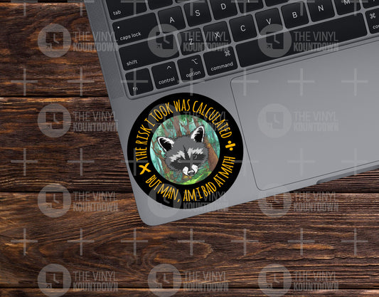 The Risk I Took Was Calculated But Man Am I Bad At Math | Funny Raccoon Sticker For PC, Hydroflask, Cup Hardhat | High Quality Vinyl Sticker