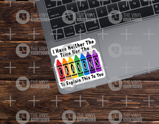 I Have Neither The Time Nor The Crayons To Explain This To You | Funny Sticker for Laptop, Water Bottle, Cup | High Quality Vinyl Sticker