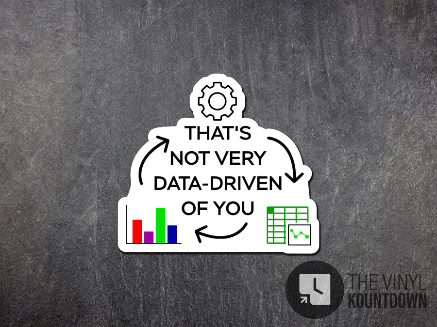 That's Not Very Data-Driven Of You | Funny Data, Scientist, Tech Sticker for PC, Water Bottle, Phone, Notebook | High Quality Vinyl Sticker