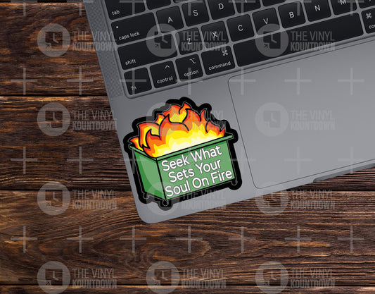 Seek What Sets Your Soul On Fire | Funny Inspirational Dumpster Fire Sticker for Laptop, Water Bottle, Cup | Quality Vinyl Sticker