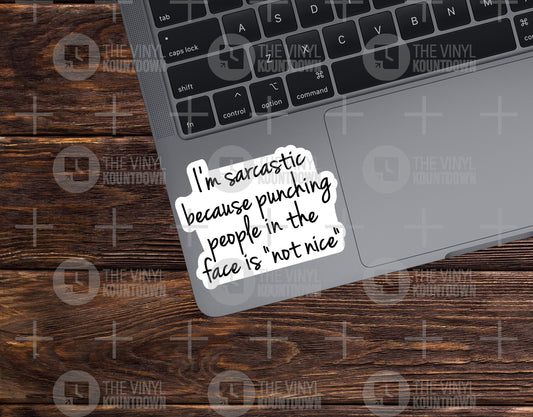 I'm Sarcastic Because Punching People In The Face Is Not Nice | Funny Sticker For Laptop, Hard Hat, Toolbox | High Quality Vinyl Sticker