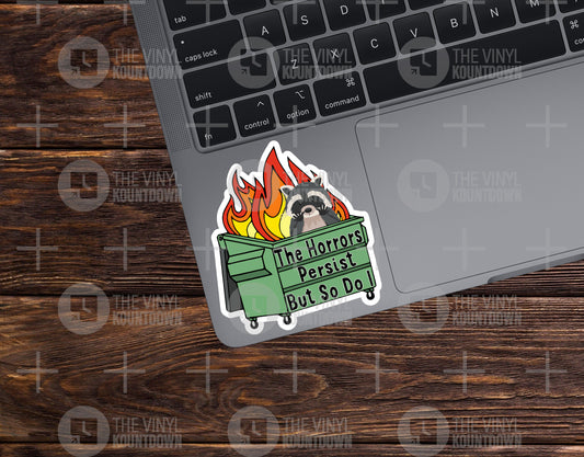 The Horrors Persist But So Do I | Funny Raccoon, Trash Panda, Dumpster Fire Sticker For PC, Hydroflask, Hardhat, Toolbox | High Quality Vinyl Sticker