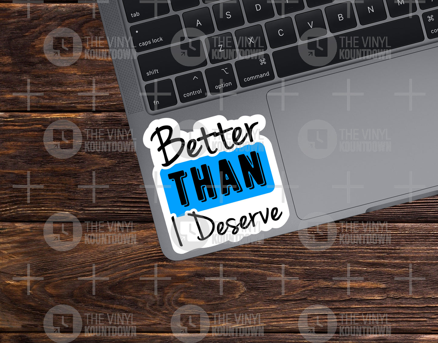 Better Than I Deserve | Positive Attitude, Good Vibe, Mental Health Sticker for Laptop, Water Bottle, Cup | Quality Vinyl Sticker