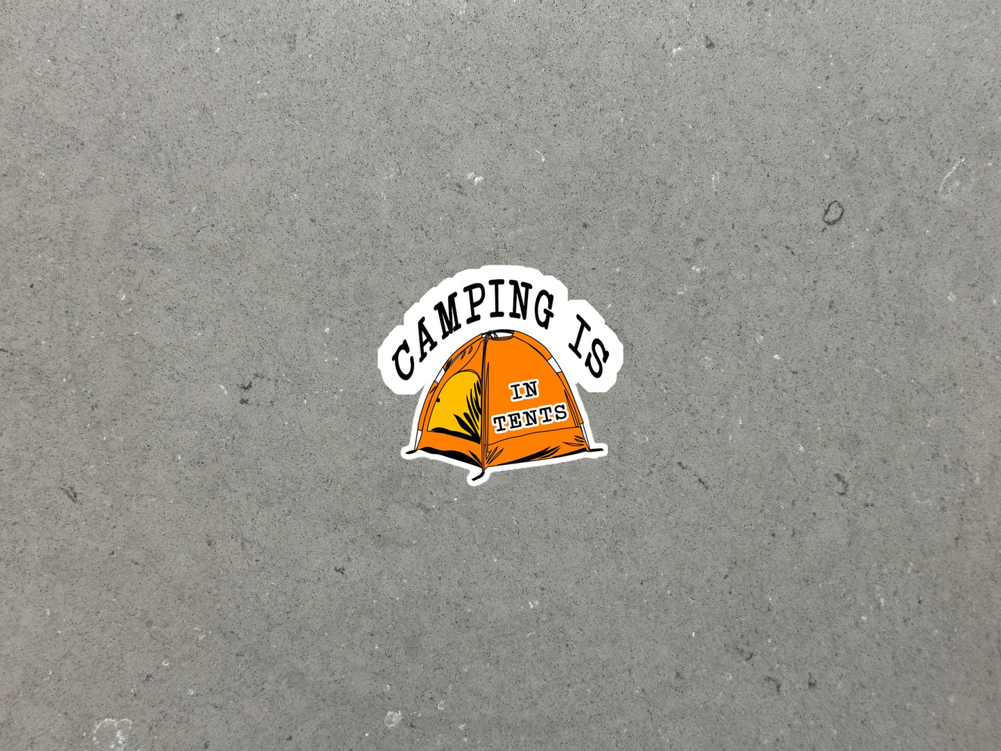 Camping is In Tents! | Funny Camping, Outdoor Sticker for Laptop, Water Bottle, Phone, Computer | High Quality Vinyl Sticker