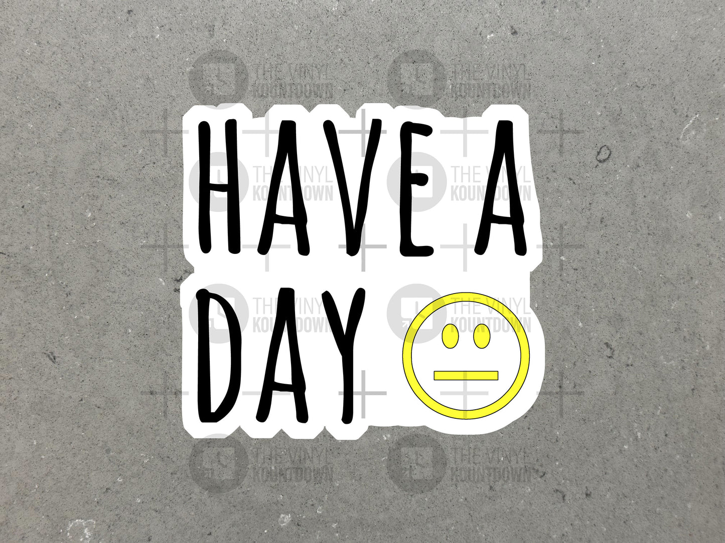 Have A Day | Funny Sticker for Laptop, Water Bottle, Cellphone, Hardhat, Toolbox, Computer, Desk | High Quality Vinyl Sticker