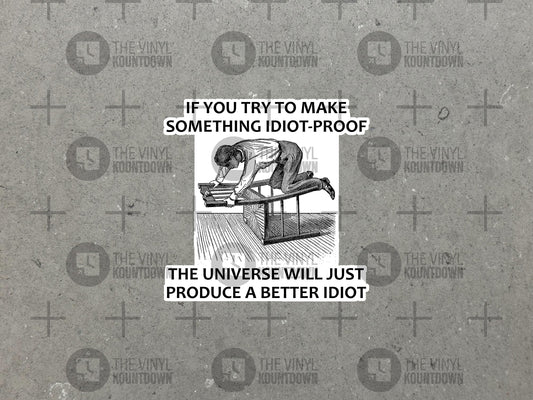 If You Try To Make Something Idiot Proof | Funny Sticker for Laptop, Water Bottle, Cellphone, Toolbox, Hard Hat | High Quality Vinyl Sticker