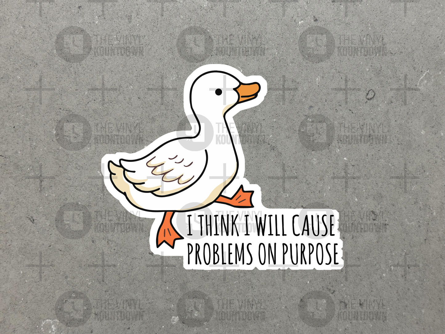 I Think I Will Cause Problems On Purpose | Funny Goose Sticker For Laptop, Bottle, Hydroflask, Phone, Hard Hat | High Quality Vinyl Sticker