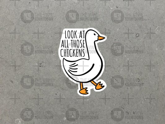 Look At All Those Chickens! | Funny Goose Meme Sticker For Laptop, Bottle, Hydroflask, Phone, Hard Hat | High Quality Vinyl Sticker