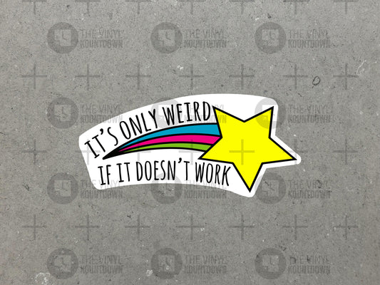 It's Only Weird If It Doesn't Work | Funny Star Sticker for Toolbox, Laptop, Water Bottle, Phone, Computer | High Quality Vinyl Sticker