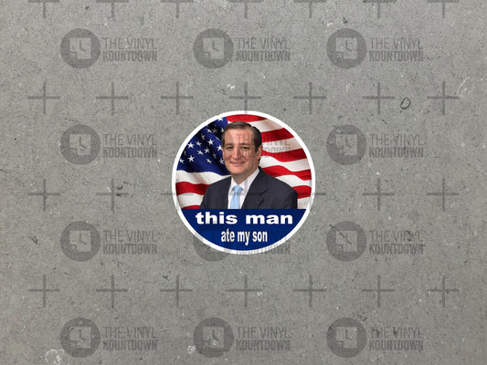 This Man Ate My Son | Funny Sticker | Ted Cruz Sucks, Go Back to Cancun | Cancun Cruz | High Quality Vinyl Sticker