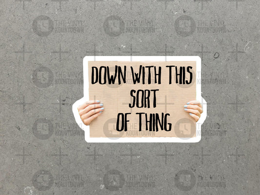 Down With This Sort Of Thing | Funny Protest Sign, Meme Sticker for Laptop, Water Bottle, Phone, Computer | High Quality Vinyl Sticker