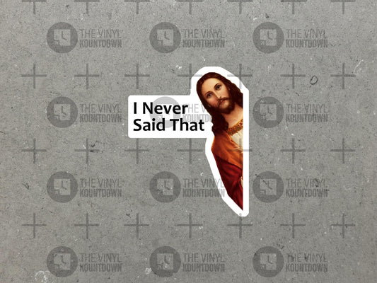 Jesus I Never Said That Sticker | Funny Laptop, Desk, Cellphone, Computer, Gift, Water Bottle Sticker | High Quality Vinyl Sticker