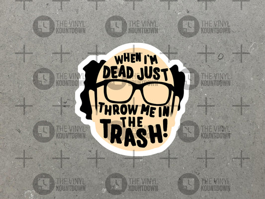 When I'm Dead Throw Me In The Trash! | Funny Frank It's Always Sunny Sticker for Laptop, Water Bottle, Toolbox | High Quality Vinyl Sticker